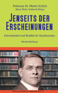 Title: Jenseits der Erscheinungen: Erkennbarkeit und Realität der Quantennatur, Author: Moritz Schlick