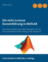 Title: Die nicht zu kurze Kurzeinführung in MATLAB: Erste Schritte in MATLAB, Author: Stefan Wicki