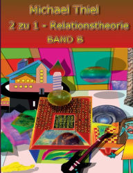 Title: 2 zu 1 Relationstheorie Band B, Author: Michael Thiel