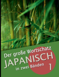 Title: Der groï¿½e Wortschatz Japanisch in zwei Bï¿½nden Band 1: Die wichtigsten Vokabeln thematisch geordnet, Author: Martin Clauï