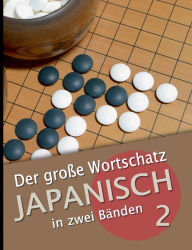 Title: Der große Wortschatz Japanisch in zwei Bänden Band 2: Die wichtigsten Vokabeln thematisch geordnet, Author: Martin Clauï
