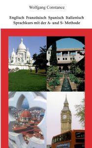 Title: Englisch Französisch Spanisch Italienisch: Sprachkurs mit der A- und S-Methode, Author: Wolfgang Constance
