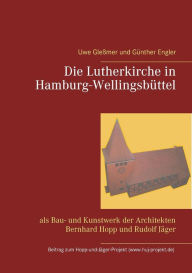 Title: Die Lutherkirche in Hamburg-Wellingsbï¿½ttel: als Bau- und Kunstwerk der Architekten Bernhard Hopp und Rudolf Jï¿½ger, Author: Uwe Gleïmer