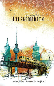 Title: Pulsgeworden: Stadt schlägt Sinn in Dir, Author: Stephanie Mattner