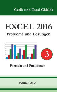 Title: Excel 2016 . Probleme und Lösungen . Band 3, Author: Gerik Chirlek