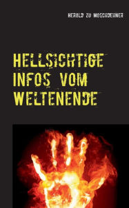 Title: Hellsichtige Infos vom Weltenende: So wird die Menschheit untergehen, Author: Herold Zu Moschdehner