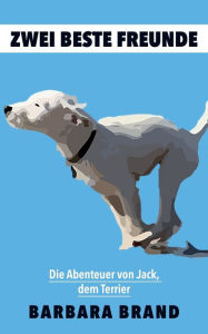 Title: Zwei beste Freunde: Die Abenteuer von Jack, dem Terrier, Author: Barbara Brand