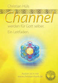 Title: Channel werden für Gott selber: Ein Leitfaden, Author: Christian Hïls