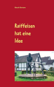 Title: Raiffeisen hat eine Idee, Author: Almuth Germann