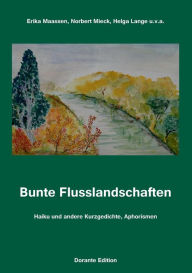 Title: Bunte Flusslandschaften: Haiku und andere Kurzgedichte, Aphorismen, Author: Erika Maassen