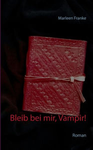 Title: Bleib bei mir, Vampir!: Roman, Author: Marleen Franke