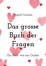 Title: Das grosse Buch der Fragen: Ein Buch wie ein Orakel, Author: Ingrid Grïneis