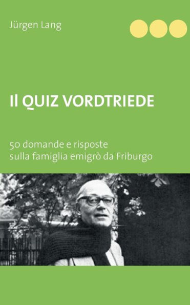 Il Quiz Vordtriede: 50 domande e risposte sulla famiglia emigrò da Friburgo