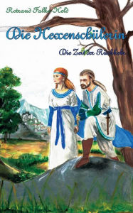 Title: Die Hexenschülerin - Die Zeit der Rückkehr: Eine Jugend im Mittelalter, Author: Rotraud Falke-Held