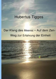 Title: Der Klang des Meeres - Auf dem Zen-Weg zur Erfahrung der Einheit, Author: Hubertus Tigges