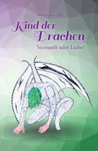 Title: Kind der Drachen - Vernunft oder Liebe?, Author: Sabine Hentschel