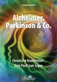 Title: Alzheimer, Parkinson & Co.: Chronische Krankheiten - Vom Fluch zum Segen, Author: Sarinah Aurelia