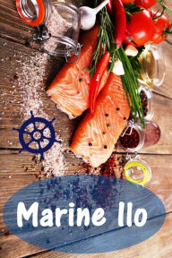 Title: Marine Ilo: 200 herkullisia reseptejä lohta ja äyriäiset (Kala ja Äyriäiset Ruokia Keittiö), Author: Bernhard Long
