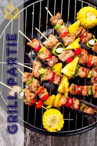 Title: Grill Partie: 200 délicieuses BBQ recettes de idées pour la saison du barbecue (Griller et Barbecue), Author: Bernhard Long