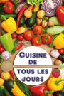 Cuisine de tous les jours: Que vais-je cuisiner aujourd'hui? - 100 délicieuses recettes Idées (Rapide et sain Cuisine)