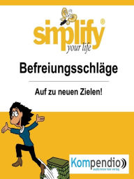 Title: simplify your life - einfacher und glücklicher leben: Themenschwerpunkt: Befreiungsschläge, Author: Werner und Marion Küstenmacher