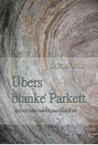 Title: Übers blanke Parkett: ...und ich habe noch dieses Lied in mir, Author: Sabine Fenner