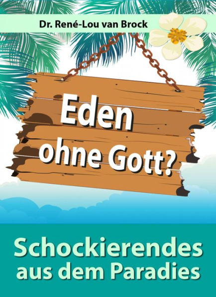 Eden ohne Gott?: Schockierendes aus dem Paradies