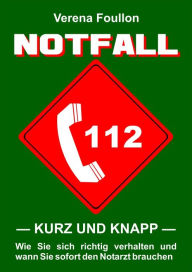 Title: Notfall - kurz und knapp -: Wie Sie sich richtig verhalten und wann Sie sofort den Notarzt brauchen, Author: Verena Foullon