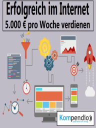 Title: Erfolgreich im Internet: 5.000 ? pro Woche verdienen, Author: Alessandro Dallmann
