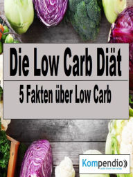 Title: Die Low Carb Diät: 5 Fakten über Low Carb, Author: Alessandro Dallmann