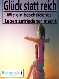 Title: Glück statt reich!: Wie ein bescheidenes Leben zufriedener macht, Author: Alessandro Dallmann