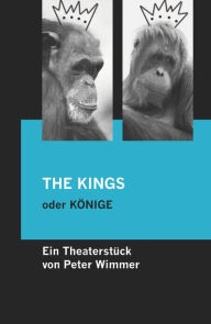 Title: THE KINGS oder KÖNIGE: Ein amüsantes abendfüllendes Theaterstück für drei Darsteller, Author: Peter Wimmer