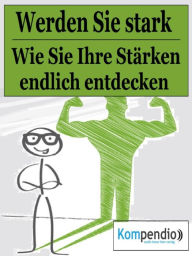 Title: Werden Sie stark: Wie Sie Ihre Stärken endlich entdecken, Author: Alessandro Dallmann