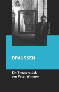 Title: DRAUSSEN: Ein kurzes aber eindrucksvolles Theaterstück für zwei Darsteller, Author: Peter Wimmer