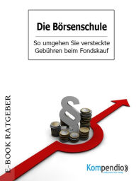 Title: Die Börsenschule - So umgehen Sie versteckte Gebühren beim Fondskauf, Author: Adam White