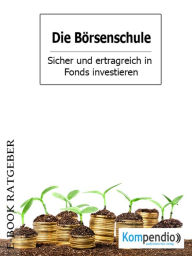 Title: Die Börsenschule - Sicher und ertragreich in Fonds investieren, Author: Adam White