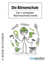 Title: Die Börsenschule - Die 4 wichtigsten Reichmachinstrumente, Author: Adam White