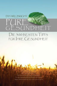 Title: Pure Gesundheit: Die 300 besten Tipps für Ihre Gesundheit, Author: H. Willbright