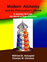 Title: Modern Alchemy and the Philosopher's Stone: A Journey through the World of high Pressure, Author: Wilfried B. Holzapfel