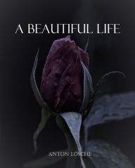 Title: A Beautiful Life, Author: Anton Lösche