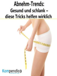 Title: Abnehm-Trends:: Gesund und schlank - diese Tricks helfen wirklich, Author: Alessandro Dallmann