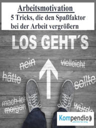 Title: Arbeitsmotivation: 5 Tricks, die den Spaßfaktor bei der Arbeit vergrößern, Author: Alessandro Dallmann