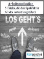 Arbeitsmotivation: 5 Tricks, die den Spaßfaktor bei der Arbeit vergrößern