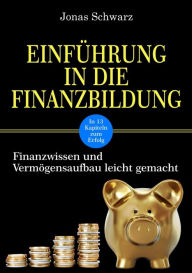 Title: Einführung in die Finanzbildung: Finanzwissen und Vermögensaufbau leicht gemacht, Author: Jonas Schwarz