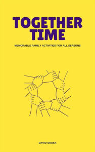 Title: Together Time: Memorable Family Activities For All Seasons, Author: David Sousa