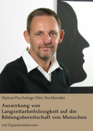 Title: Auswirkung von Langzeitarbeitslosigkeit auf die Bildungsbereitschaft von Menschen: mit Experteninterview, Author: Diplom-Psychologe Marc Buchbender