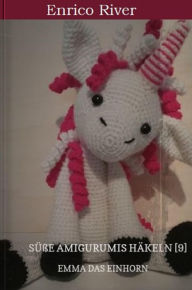 Title: Häkelanleitung: Emma das Einhorn: Süße Amigurumis häkeln [9], Author: Enrico River