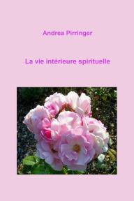 Title: La vie intérieure spirituelle, Author: Andrea Pirringer