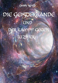 Title: Die Geisterbande und der Kampf gegen Luzifer, Author: Dennis Weiß