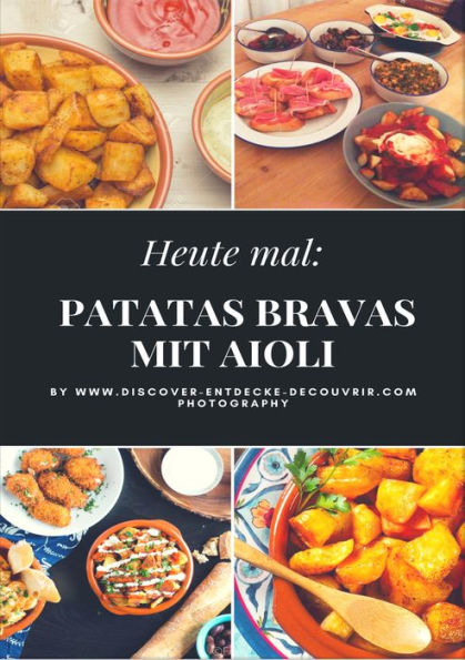 Heute: Patatas Bravas mit Aioli: Discover Entdecke Découvrir